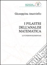 I pilastri dell'analisi matematica. Le funzioni elementari libro