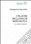 I pilastri dell'analisi matematica. Le funzioni elementari libro