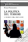 La politica del terrore. Il terrorismo. Storia, concetti, metodi libro