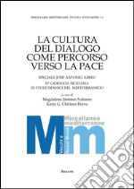 La cultura del dialogo come percorso verso la pace. Speciale José Antonio Abreu. 4° Giornata siciliana di studi ispanici del Mediterraneo libro