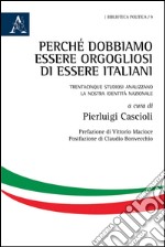 Perché dobbiamo essere orgogliosi di essere italiani. Trentacinque studiosi analizzano la nostra identità nazionale