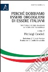 Perché dobbiamo essere orgogliosi di essere italiani. Trentacinque studiosi analizzano la nostra identità nazionale libro di cascioli Pierluigi