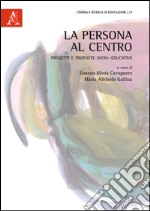 La persona al centro. Progetti e proposte socio-educative