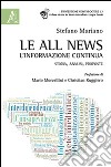 Le all news, l'informazione continua. Storia, analisi, proposte libro di Mariano Stefano