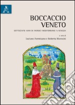 Boccaccio veneto. Settecento anni di incroci mediterranei a Venezia. Atti del Convegno internazionale (Venezia, 20-22 giugno 2013) libro