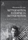 Wittgenstein interpreta Wittgenstein. Il «secondo» Wittgenstein legge il Tractatus libro di Di Caro Alessandro