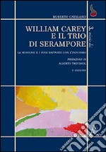 William Carey e il trio di Serampore. La missione e i suoi rapporti con l'induismo libro