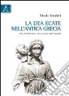 La dea Ecate nell'antica Grecia. Una protettrice dalla quale proteggersi libro di Serafini Nicola