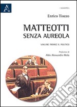 Matteotti senza aureola. Il politico