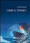 Come il Titanic? libro