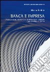 Banca e impresa. L'evoluzione del rapporto e le implicazioni generate dagli accordi di Basilea libro di Fedele Maria