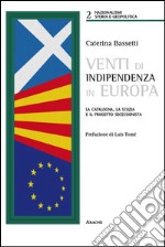 Venti di indipendenza in Europa. La Catalogna, la Scozia e il progetto secessionista libro