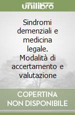 Sindromi demenziali e medicina legale. Modalità di accertamento e valutazione