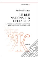 Le due nazionalità della Rus'. Il pensiero di Kostomarov nel dibattito ottocentesco sull'identità ucraina libro