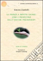 La finanza a impatto sociale. Sfide e prospettive della Venture philantropy. Teoria ed evidenza