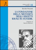 La fondazione della necessità degli oggetti ideali in Husserl libro