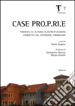 Case Pro.P.Ri.E. Proposta di un piano di ristrutturazione energetica del patrimonio immobiliare libro