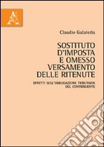 Sostituto d'imposta e omesso versamento delle ritenute. Effetti sull'obbligazione tributaria del contribuente libro