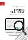 Didattica per il coding. Didattica, pensiero computazionale, corporeità libro di Alessandri Giuseppe