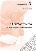 Radioattività. Un manuale per i First Responder libro