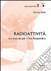 Radioattività. Un manuale per i First Responder libro