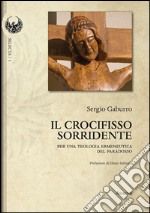 Il crocifisso sorridente. Per una teologia ermeneutica del paradosso libro