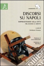 Discorsi su Napoli. Rappresentazione della città tra eccessi e difetti libro