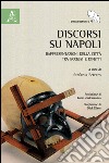 Discorsi su Napoli. Rappresentazione della città tra eccessi e difetti libro