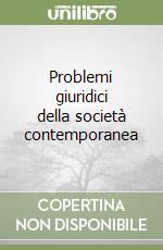 Problemi giuridici della società contemporanea libro