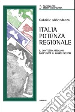 Italia potenza regionale. Il contesto africano dall'Unità ai giorni nostri libro