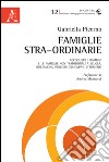 Famiglie stra-ordinarie. Accogliere i bambini e le famiglie non tradizionali a scuola. Riflessioni, percorsi educativi, strumenti libro