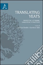 Translating Yeats. Prospettive letterarie, linguistiche e didattiche libro