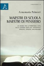 Maestri di scuola, maestri di pensiero. La scuola tra letteratura e vita nella seconda metà del Novecento: Pasolini, Sciascia, Mastronardi libro