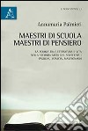 Maestri di scuola, maestri di pensiero. La scuola tra letteratura e vita nella seconda metà del Novecento: Pasolini, Sciascia, Mastronardi libro