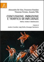 Concussione, induzione e traffico di influenze. Profili storico-criminologici libro