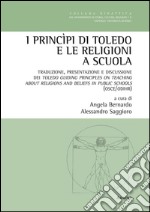 I Princìpi di Toledo e le religioni a scuola. Traduzione, presentazione e discussione dei Toledo. Ediz. italiana e inglese libro