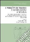 I Princìpi di Toledo e le religioni a scuola. Traduzione, presentazione e discussione dei Toledo. Ediz. italiana e inglese libro