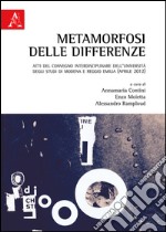 Metamorfosi delle differenze. Atti del Convegno interdisciplinare (Modena-Reggio Emilia, aprile 2012) libro