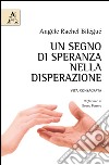 Un segno di speranza nella disperazione. Vita consacrata libro