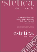 Estetica. Studi e ricerche (2015). Vol. 5: L'interruzione estetica. Stuart Hall e il paradigma degli studi culturali libro