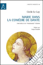 Marie dans la «Comédie» de Dante. Fonctions d'un «personnage» féminin libro