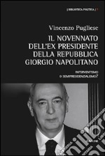 Il novennato dell'ex presidente della Repubblica Giorgio Napolitano. Interventismo o semipresidenzialismo? libro