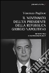 Il novennato dell'ex presidente della Repubblica Giorgio Napolitano. Interventismo o semipresidenzialismo? libro di Pugliese Vincenzo