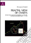 Fractal view of charts. Un nuovo metodo per comprendere l'andamento dei mercati Finanziari ideato in Italia libro di Rosini Giovanni