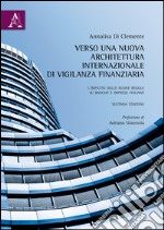 Verso una nuova architettura internazionale di vigilanza finanziaria. L'impatto delle nuove regole su banche e imprese italiane libro