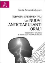 Indagini sperimentali sui nuovi anticoagulanti orali. Meccanismo d'azione e interazioni farmacologiche libro