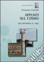 Appunti sul cosmo. Dall'antichità al 1620 libro