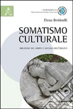 Somatismo culturale. Irruzione del corpo e declino dell'oralità libro