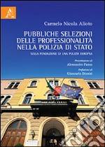 Pubbliche selezioni delle professionalità nella Polizia di Stato. Sulla fondazione di una polizia europea libro