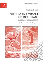 L'utopia in Cyrano de Bergerac. La città, il potere, la libertà libro